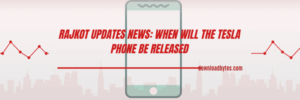 Rajkot Updates News: When Will the Tesla Phone Be Released